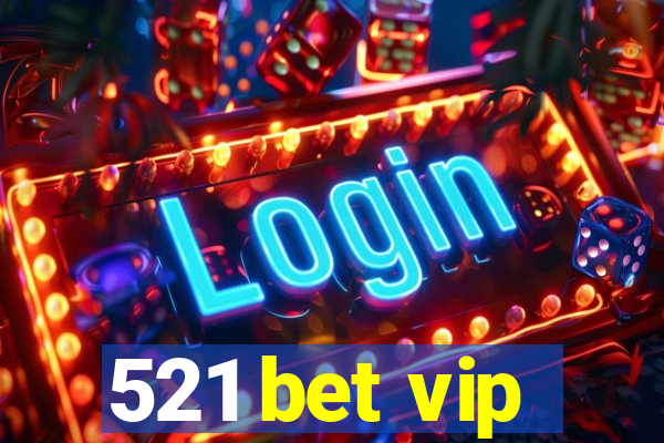 521 bet vip